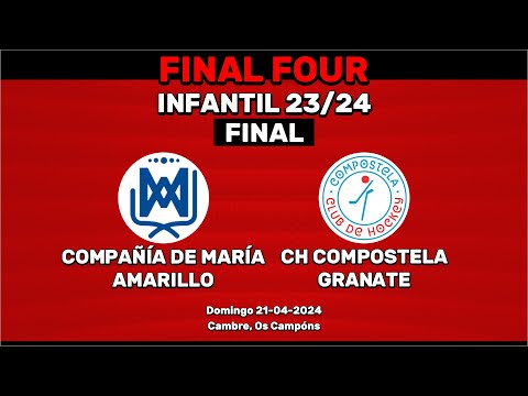 🎥​ COMPAÑÍA DE MARIA AMARILLO - CH COMPOSTELA GRANATE [Infantil F4 | FINAL]