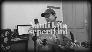 Download lagu Nanti Kita Seperti Ini - Batas Senja (cover) mp3