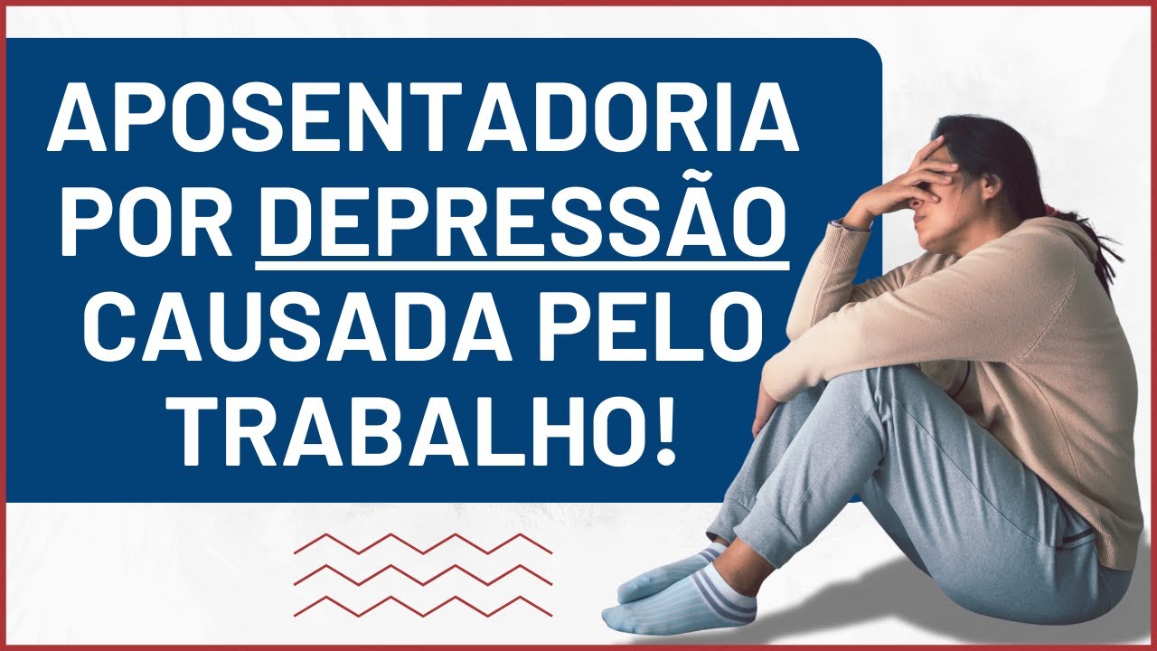 Aposentadoria por DEPRESSÃO causada pelo trabalho