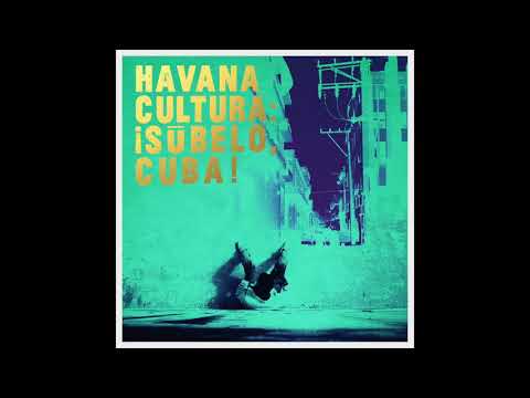 Havana Cultura: ¡Súbelo, Cuba! - Traketeo feat. Luz de Cuba
