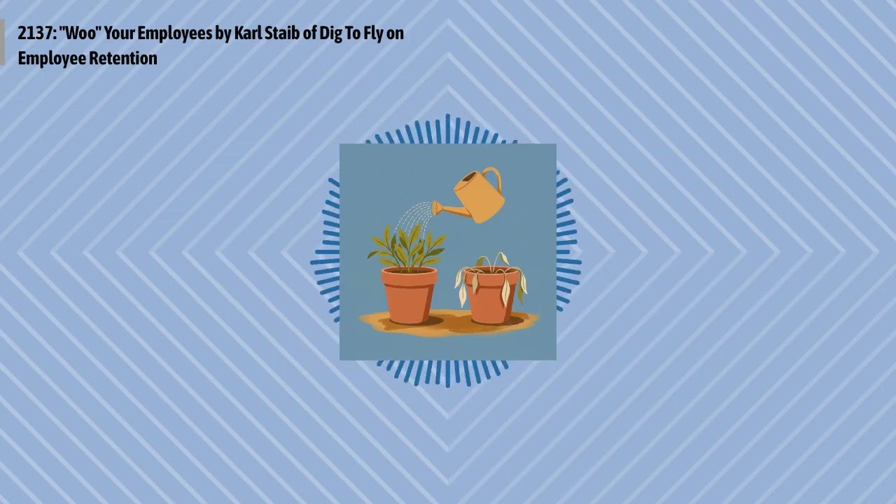 2137: "Woo" Your Employees by Karl Staib of Dig To Fly on Employee Retention | Optimal Work...