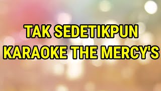Download lagu TAK SEDETIKPUN - KARAOKE - THE MERCY'S mp3
