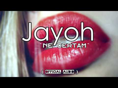 JAYOH -  Ne certam ( Oficial Audio )
