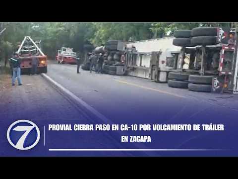 Provial cierra paso en CA-10 por volcamiento de tráiler en Zacapa