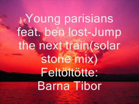 Young parisians feat  ben lost Jump the next trainsolar stone mix