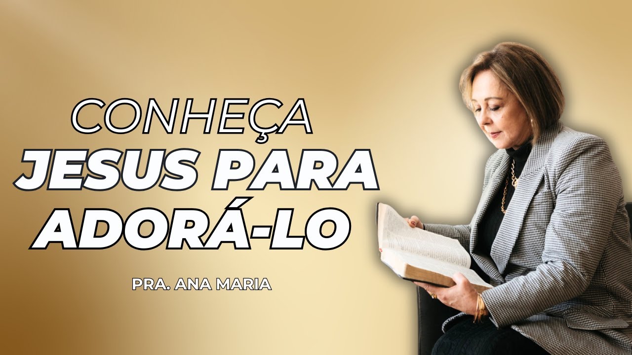 Ensino 249 Conheça Jesus Para Adorá Lo