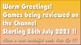 Warm Greetings! The Games being covered on the Channel starting 26th July 2021 are..