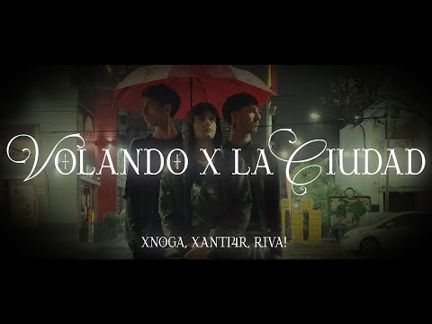 xNoga, XANTI4R, riva! – Volando x la Ciudad (Video Oficial)