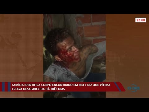 Família identifica corpo encontrado em rio; vítima estava desaparecida há três dias 03 06 2021