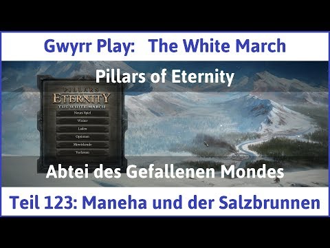 The White March Teil 123 - Maneha und der Salzbrunnen - Let's Play