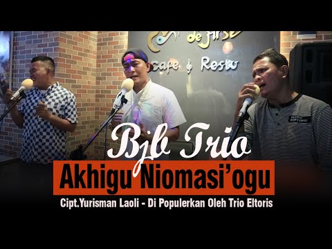 Live Terbaru BJB TRIO II Akhigu Niomasiogu Cipt.Yurisman Laoli - Di Populerkan Oleh Trio Eltoris