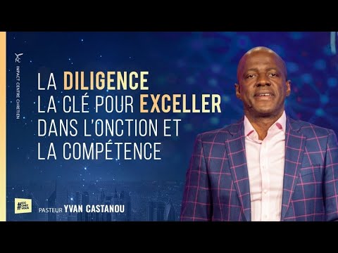 LA DILIGENCE : LA CLÉ POUR EXCELLER DANS L'ONCTION ET LA COMPÉTENCE - Ps Yvan CASTANOU
