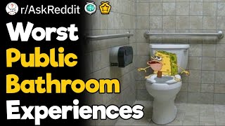 Worst Public Bathroom Experiences