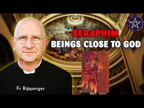 Seraphim - Beings close to God | Fr Ripperger