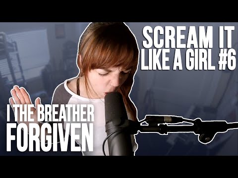 Scream It Like A Girl #6: I The Breather - Forgiven