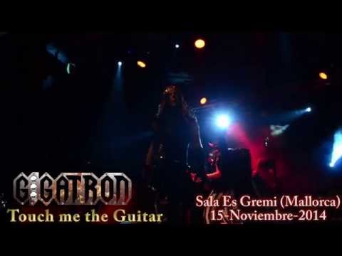 Gigatron - Touch me the Guitar (Es Gremi - Mallorca)