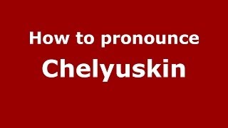 How to pronounce Chelyuskin