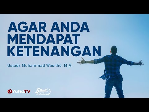 Agar Anda Mendapat Ketenangan - Ustadz Muhammad Wasitho, M.A. - 5 Menit yang Menginspirasi