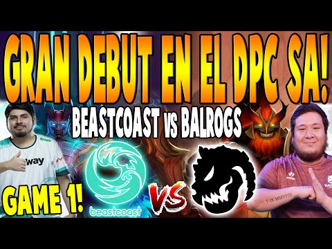BEASTCOAST vs BALROGS [GAME 1] BO3 - GRAN DEBUT "K1 vs Kingteka" -  DPC SA TOUR 2 SPRING 2022 DOTA 2