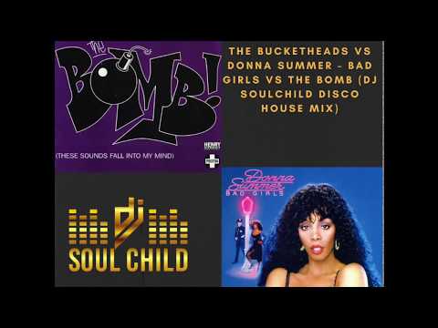 The Bucketheads vs Donna Summers - Bad Girls vs The Bomb (DJ SoulChild Disco House Remix)