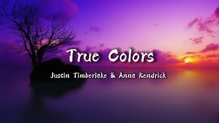 True Colors - Justin Timberlake &amp; Anna Kendrick (Lyrics)