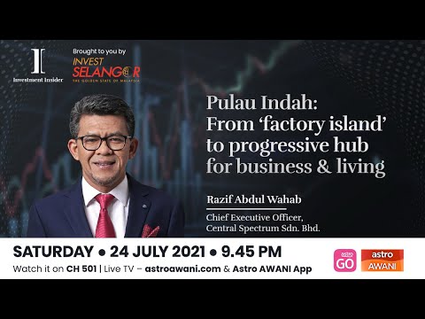 Investment Insider EP2: Pulau Indah | From ‘factory island’ to progressive hub for business & living
