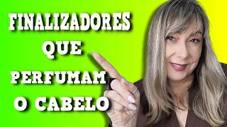 💚FINALIZADORES QUE PERFUMAM O CABELO