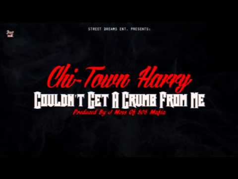 Chi Town Harry - Couldn't Get A Crumb From Me Produced By J Moss