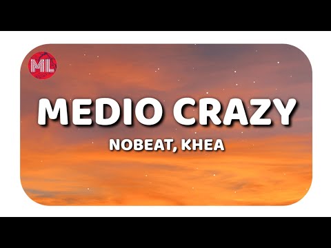 Nobeat, KHEA - Medio Crazy (Letra / Lyrics)