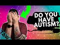 Do I Have AUTISM? How YOU Know (EASY Way To Check)