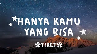 Download lagu Hanya kamu yang bisa (Hanya kamu yang bisa membuat aku jadi tergila-gila) - TIKET - lirik lagu mp3