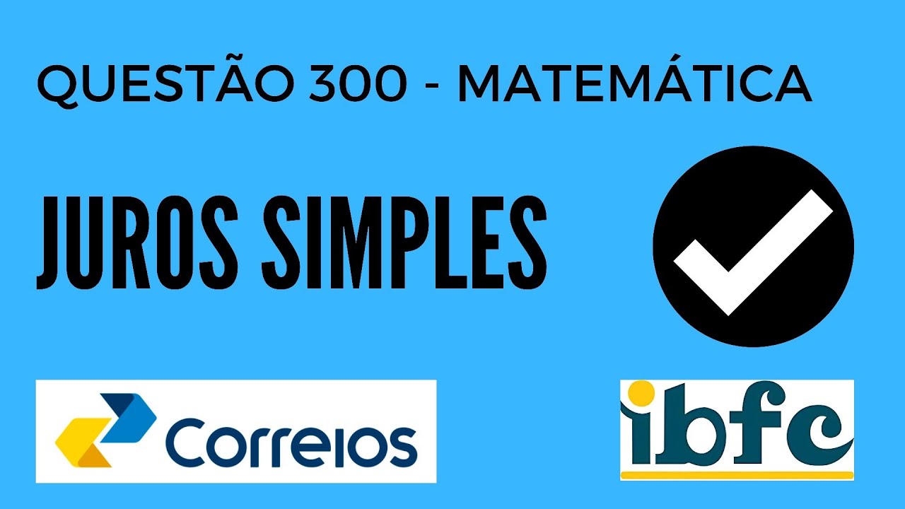 Questão 300 - Matemática para Concursos - Juros Simples - IBFC - Concurso Correios