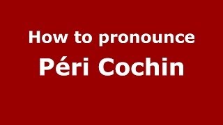 How to pronounce Péri Cochin