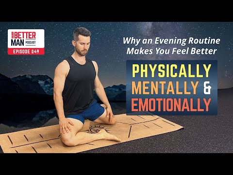 Why an Evening Routine Makes You Feel Better Physically, Mentally, and Emotionally (And How To Create One) | Dean Pohlman | Better Man Podcast Ep. 049