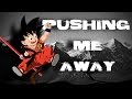 Dragon Ball Pushing Me Away Goku Tribute Full AMV