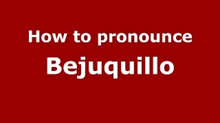 How to pronounce Bejuquillo