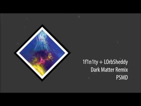 1f1n1ty + LOrbSheddy   PSMD   Dark Matter