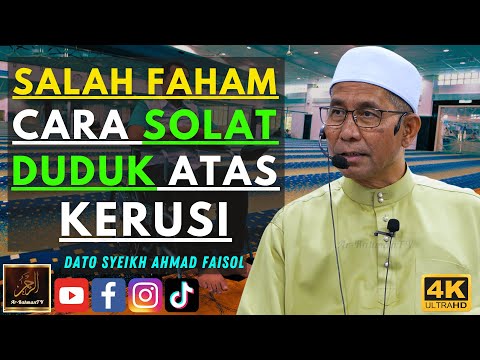 Dato Syeikh Ahmad Faisol - SALAH FAHAM CARA SOLAT DUDUK ATAS KERUSI