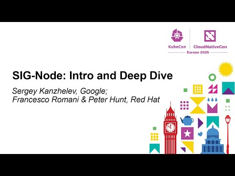 SIG-Node: Intro and Deep Dive - Sergey Kanzhelev, Google; Francesco Romani & Peter Hunt, Red Hat