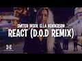 Switch Disco, Ella Henderson - REACT (D.O.D Remix) Lyrics Switch Disco, Ella Henderson - REACT (D.O.D Remix) Lyrics
