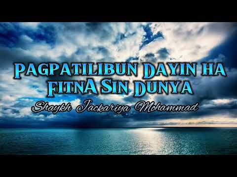 Pagpatilibun Dayin ha Fitna sin Dunya - Shaykh Jackariya Mohammad (Tausug)Last Part