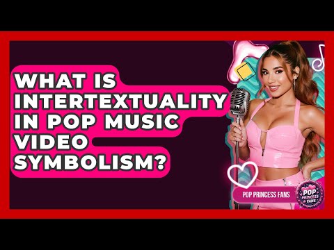 What Is Intertextuality In Pop Music Video Symbolism? - Pop Princess Fans