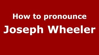 How to pronounce Joseph Wheeler
