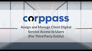 Corppass User Guide : Assign and Manage Client Digital Services (For Third Party Entity)