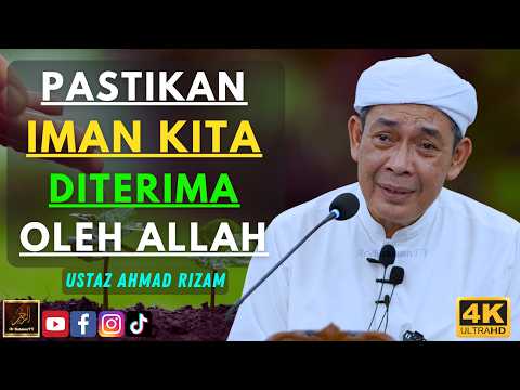 Ustaz Ahmad Rizam - PASTIKAN IMAN KITA DITERIMA OLEH ALLAH