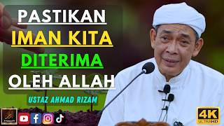 Ustaz Ahmad Rizam - PASTIKAN IMAN KITA DITERIMA OLEH ALLAH