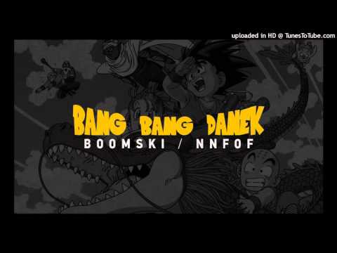 BANG BANG DANEK - Boomski/NNFOF