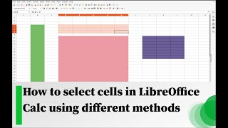 How to select cells in LibreOffice Calc using different methods
