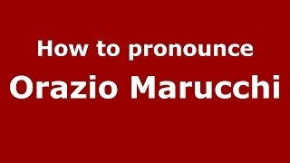 How to pronounce Orazio Marucchi