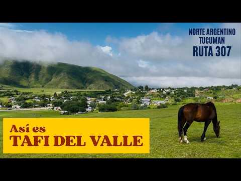 El paraíso Tucumano: TAFI DEL VALLE. Y la imponente Ruta 307.